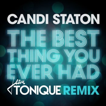 Candi Staton The Best Thing You Ever Had (Jean Tonique Remix)