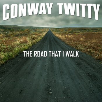 Conway Twitty The Road That I Walk