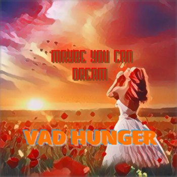 Vad Hunger Maybe you can dream