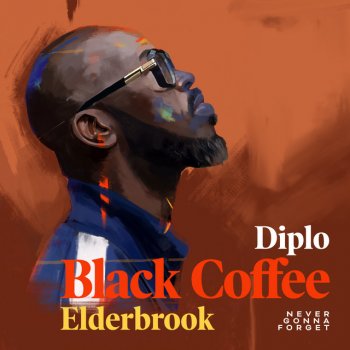 Black Coffee feat. Diplo & Elderbrook Never Gonna Forget (with Diplo feat. Elderbrook)
