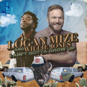 Logan Mize feat. Willie Jones I Ain't Gotta Grow Up