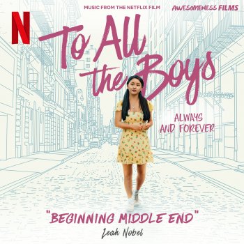 Leah Nobel Beginning Middle End - From The Netflix Film "To All The Boys: Always and Forever"