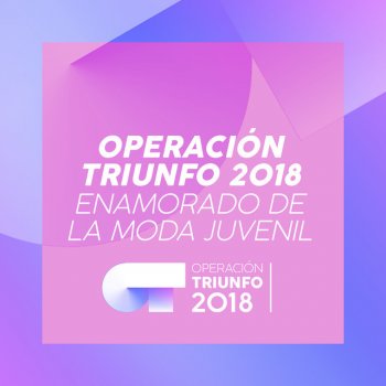Operación Triunfo 2018 Enamorado De La Moda Juvenil (Operación Triunfo 2018)