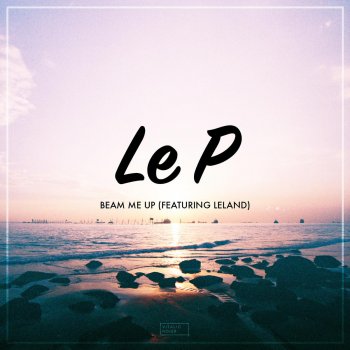 Le P feat. Leland Beam Me Up