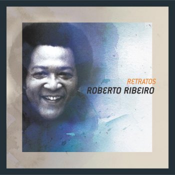 Roberto Ribeiro Raiz e Flor