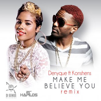Denyque feat. Konshens Make Me Believe You (Remix)
