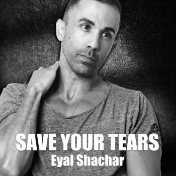 Eyal Shachar Save Your Tears