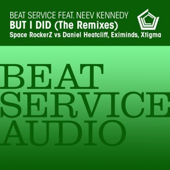 Beat Service feat. Neev Kennedy But I Did (Space Rockerz vs Daniel Heatcliff Remix)