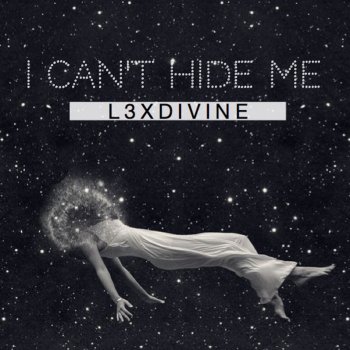 L3XDIVINE I Can't Hide Me