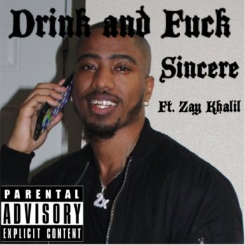 Sincere Drink and F**k (feat. Zay Khalil)