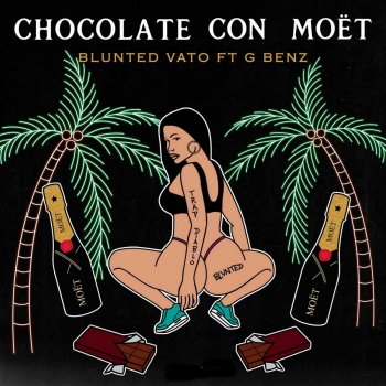 Blunted Vato feat. G. Benz Chocolate Con Moët