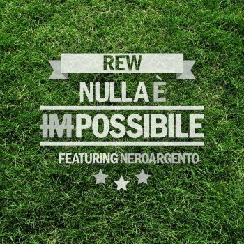 Rew* Nulla e' Impossibile feat. Neroargento