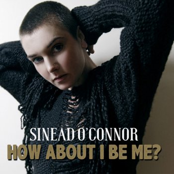 Sinead O'Connor How About I Be Me (Pop Reggae)