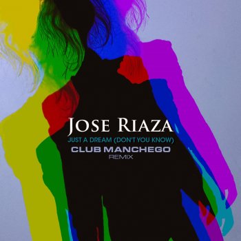 Jose Riaza feat. Club Manchego Just a Dream (Don't You Know) - Club Manchego Remix