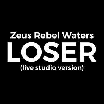Zeus Rebel Waters Loser Live (Live)