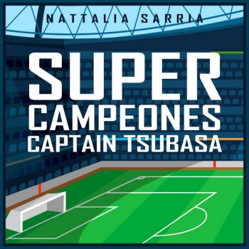Nattalia Sarria Super Campeones (From "Captain Tsubasa")