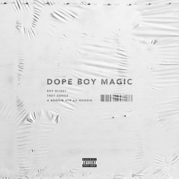 Shy Glizzy feat. Trey Songz & A Boogie Wit da Hoodie Dope Boy Magic (feat. Trey Songz and A Boogie wit da Hoodie)