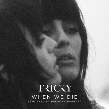 Tricky feat. Martina Topley-Bird When We Die (Reworked by Breanna Barbara)