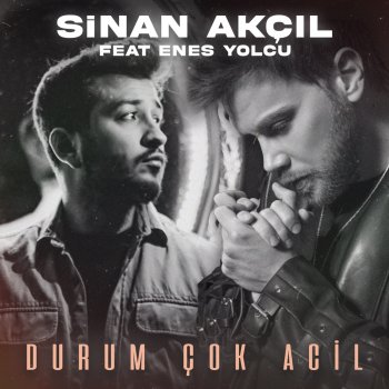 Sinan Akçıl feat. Enes Yolcu Durum Çok Acil - Akustik