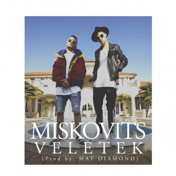 Miskovits feat. Mat Diamond Veletek