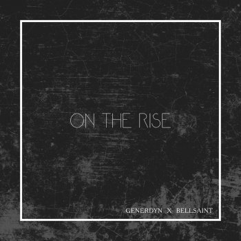 Generdyn On the Rise (feat. BELLSAINT)