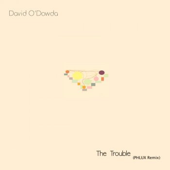 David O'Dowda The Trouble (Phlux Remix)