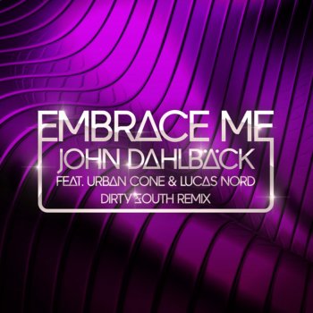 John Dahlbäck feat. Urban Cone & Lucas Nord Embrace Me (Dirty South Remix)