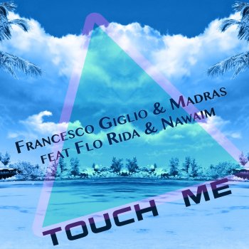 Francesco Giglio feat. Nawaim, Madras & Flo Rida Touch me