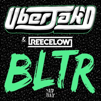 Uberjak'd feat. Reece Low BLTR