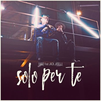 Danti feat. Jack Jaselli Solo per te (feat. Jack Jaselli)