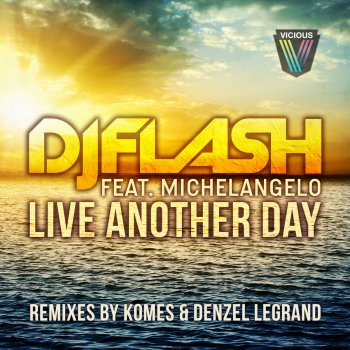DJ FLash feat. Michelangelo Live Another Day - Original Mix