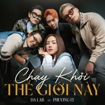 Da LAB feat. Phuong Ly Chạy Khỏi Thế Giới Này (feat. Phương Ly)