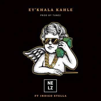 Nelz feat. Indigo Stella Ey'khala Kahle