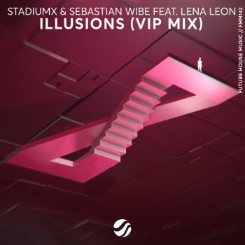Stadiumx feat. Sebastian Wibe & Lena Leon Illusions - VIP Mix