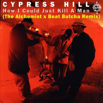Cypress Hill feat. The Alchemist & Beat Butcha How I Could Just Kill a Man - The Alchemist x Beat Butcha Remix