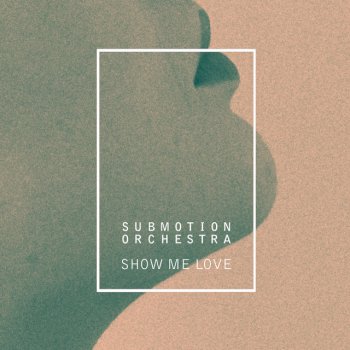 Submotion Orchestra Show Me Love