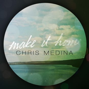 Chris Medina Make It Home