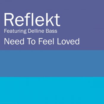Reflekt feat.Delline Bass Need To Feel Loved (Adam K & Soha Vocal Mix)