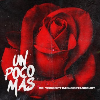 Mr Yeison Un Poco Mas (feat. Pablo Betancourt)