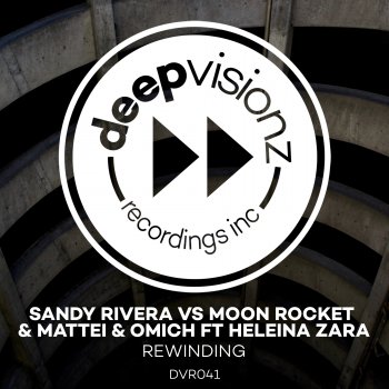 Sandy Rivera feat. Moon Rocket, Mattei & Omich & Heleina Zara Rewinding (feat. Heleina Zara) [Sandy Rivera's Chocolate Mash Up]