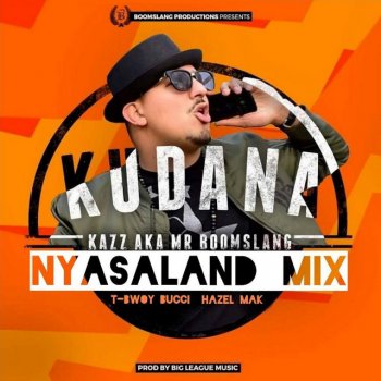 Kazz Khalif feat. T-Bwoy, Bucci & Hazel Mak Kudana - Nyasaland Mix
