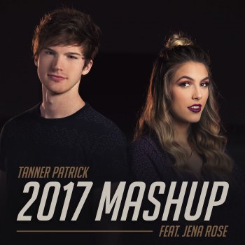 Tanner Patrick feat. Jena Rose 2017 Mashup