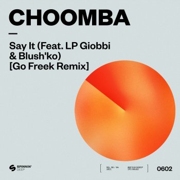 Choomba Say It (feat. LP Giobbi & Blush'ko) [Go Freek Extended Remix]