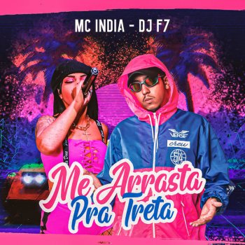 DJ F7 feat. Mc India Me Arrasta pra Treta (feat. Mc India)