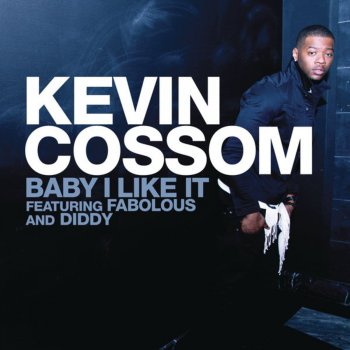 Kevin Cossom feat. Fabolous & Diddy Baby I Like It (Explicit Version)