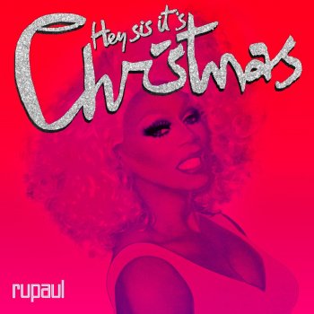 RuPaul feat. Markaholic Hey Sis, It's Christmas! (feat. Markaholic)