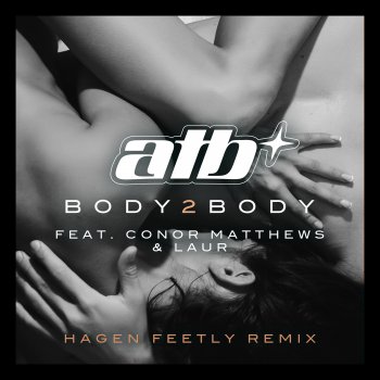 ATB BODY 2 BODY (feat. Conor Matthews & LAUR) [Hagen Feetly Dub Mix]