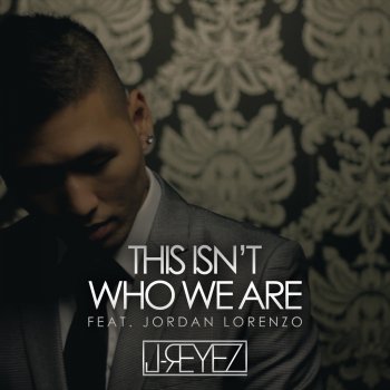 J-Reyez feat. Jordan Lorenzo This Isn't Who We Are