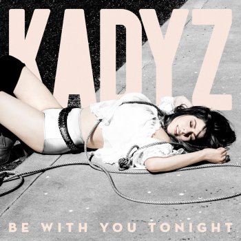 Kady Z Be With You Tonight