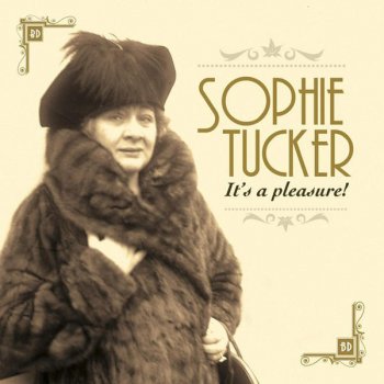Sophie Tucker It's A Pleasure!